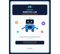 The Unplugged Robotics Lab: A Screen-Free Robotics and Engineering Workbook for Kids Ages 8-12