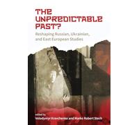 The Unpredictable Past?: Reshaping Russian, Ukrainian and East European Studies