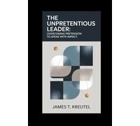 The Unpretentious Leader: Overcoming Pretension to Speak with Impact