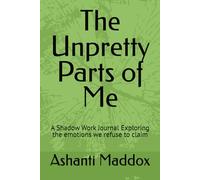 The Unpretty Parts of Me: A Shadow Work Journal Exploring the emotions we were never taught to claim