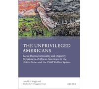 The Unprivileged Americans: Racial Disproportionality and Disparity Experiences of African Americans in the United States and the Child Welfare System