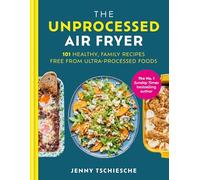 The Unprocessed Air Fryer: 101 Healthy, Family Recipes from the SUNDAY TIMES BESTSELLING AUTHOR