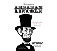 The Unquotable Abraham Lincoln: The President's Quotes They Don't Want You...
