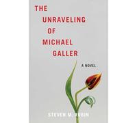 The Unraveling of Michael Galler: A Novel