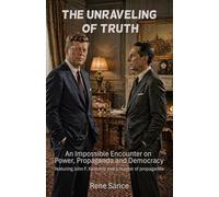 The Unraveling of Truth: An Impossible Encounter on Power, Propoganda and Democracy