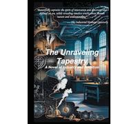 The Unraveling Tapestry: A Novel of Industry and Ambition