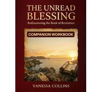The Unread Blessing: Rediscovering the Book of Revelation - Companion Workbook