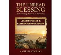 The Unread Blessing:: Rediscovering the Book of Revelation - Leader’s Guide and Companion Workbook