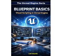 The Unreal Engine Serie: Blueprint Basics - Visual Scripting in Unreal Engine