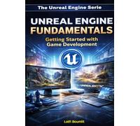 The Unreal Engine Serie: Unreal Engine Fundamentals - Getting Started with Game Development