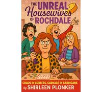 The Unreal Housewives of Rochdale: Chaos in Curlers, Carnage in Cardigans
