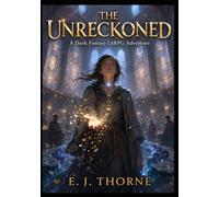 THE UNRECKONED : A Dark Fantasy LitRPG Adventure