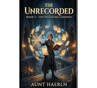 The Unrecorded : Book 3 - The System Reclassified: A Strategic Dungeon Progression Fantasy About Systems, Civilization, and Power LitRPG Adventure of Diplomacy, Worldbuilding, and Intelligent Heroine