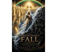 The Unredeemable Fall: A Biblical Narrative of the Pre-Adamic Fall and the First Great Flood