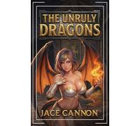 The Unruly Dragons: An Epic Fantasy Adventure
