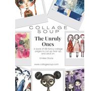 The Unruly Ones by Collage Soup | Rebellious, Bold, Cute Collage Imagery & Creative Elements: A fun and cute cut and glue book with adorable scrappy dolls to cut up, tear up, & stick on.