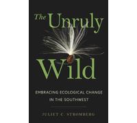 The Unruly Wild: Embracing Ecological Change in the Southwest