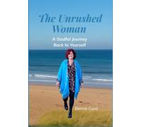 The Unrushed Woman: A soulful journey back to the woman you were always becoming