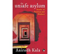 Anirudh Kala The Unsafe Asylum (Tascabile)