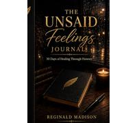 The Unsaid Feelings Journal: 30 Days of Healing Through Honesty