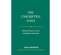 The Unscripted Daily: A 90-Day Practice for Living a Little More Like Yourself-Green Version