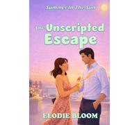 The Unscripted Escape: A Summer Escape Romcom