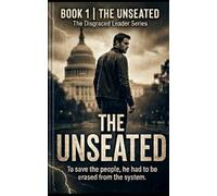 THE UNSEATED: To save the people, he had to be erased from the system.