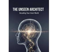 The Unseen Architect: Decoding Your Inner World