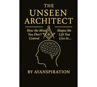 The Unseen Architect: How the Mind You Don’t Control Shapes the Life You Live in…