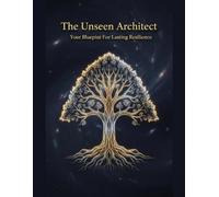 The Unseen Architect: Your Blueprint For Lasting Resilience