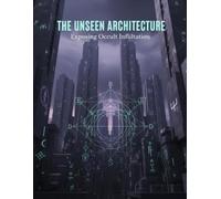 The Unseen Architecture: Exposing Occult Infiltration