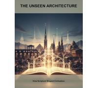 The Unseen Architecture: How Scripture Shaped Civilization