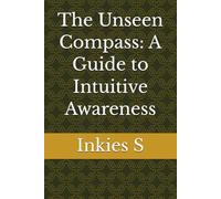 The Unseen Compass: A Guide to Intuitive Awareness