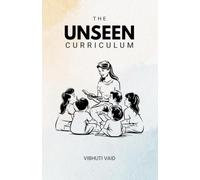 The Unseen Curriculum: The Nuances of Being a Teacher
