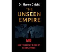 THE UNSEEN EMPIRE: MI6 and the Secret Shape of Global Power