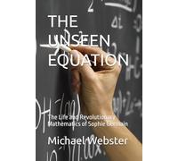 THE UNSEEN EQUATION: The Life and Revolutionary Mathematics of Sophie Germain