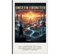 The Unseen Frontier: Dismantling the Myths of India's Northeast