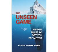 The Unseen Game: Hidden Rules To Get You Promoted