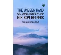 The Unseen Hand; or James Renfew and His Boy Helpers