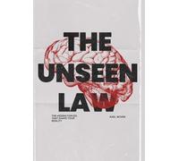The Unseen Law: The Hidden Forces That Shape Your Reality