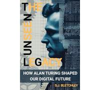 The Unseen Legacy: How Alan Turing Shaped Our Digital Future