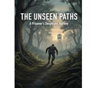 The Unseen Paths: A Prisoner'S Desperate Journey