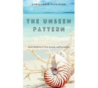 The Unseen Pattern: God’s Rhythms in Time, Beauty, and the Gospel
