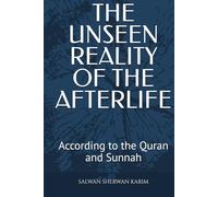 The unseen reality of the afterlife: According to the Quran and Sunnah