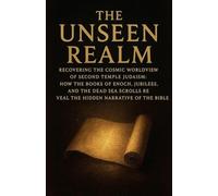 The Unseen Realm: Recovering the Cosmic Worldview of Second Temple Judaism