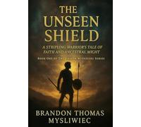 The Unseen Shield: A Stripling Warrior's Tale of Faith and Ancestral Might: 1