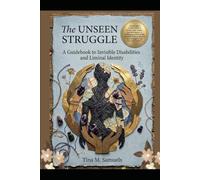 The Unseen Struggle: A Guidebook to Invisible Disabilities and Liminal Identity