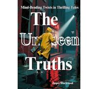 The Unseen Truths: Mind-Bending Twists in Thrilling Tales
