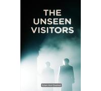 The Unseen Visitors: 100 True Stories of Ghostly Apparitions and Eerie Presences