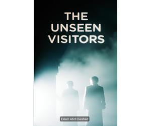 The Unseen Visitors: 100 True Stories of Ghostly Apparitions and Eerie Presences